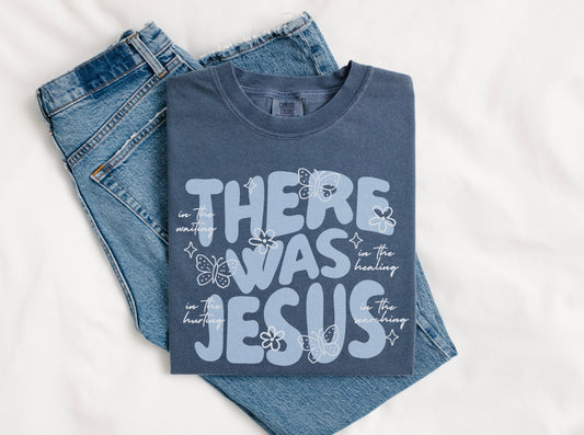 There Was Jesus Tee